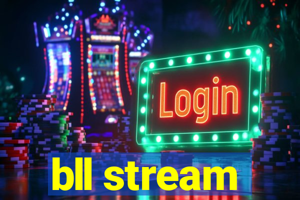 bll stream